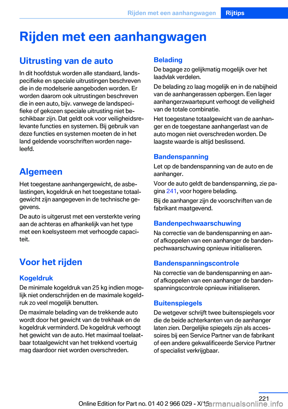 BMW X6 2016  Instructieboekjes (in Dutch) Rijden met een aanhangwagenUitrusting van de autoIn dit hoofdstuk worden alle standaard, lands‐
pecifieke en speciale uitrustingen beschreven
die in de modelserie aangeboden worden. Er
worden daarom