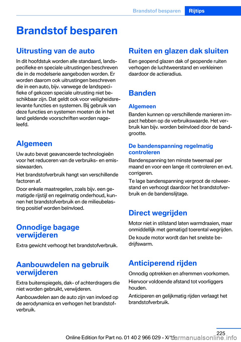 BMW X6 2016  Instructieboekjes (in Dutch) Brandstof besparenUitrusting van de auto
In dit hoofdstuk worden alle standaard, lands‐
pecifieke en speciale uitrustingen beschreven
die in de modelserie aangeboden worden. Er
worden daarom ook uit