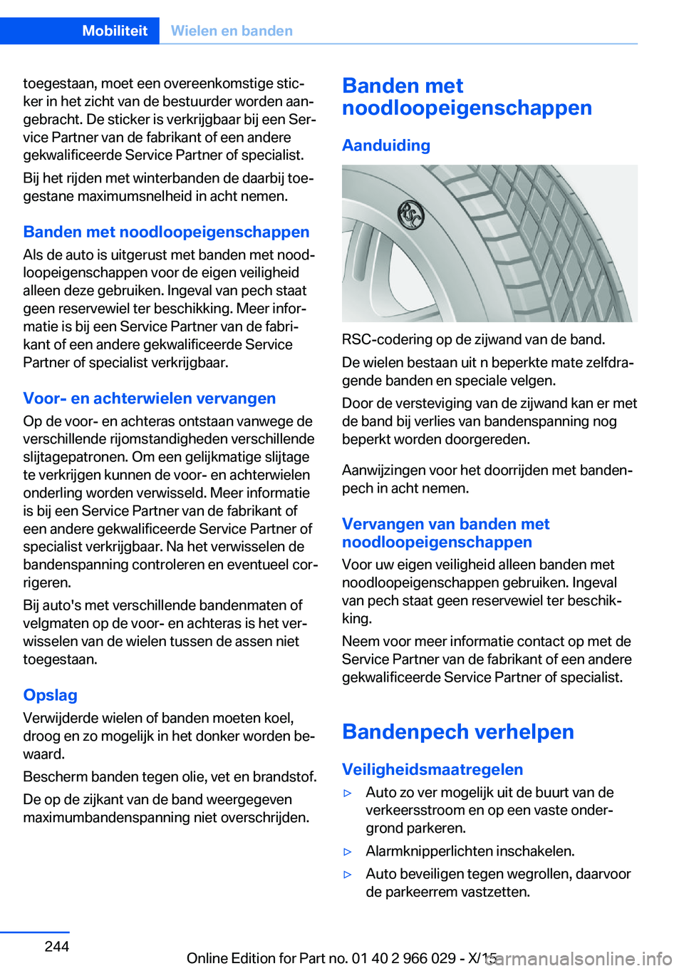 BMW X6 2016 Instructieboekjes (in Dutch) toegestaan, moet een overeenkomstige stic‐
ker in het zicht van de bestuurder worden aan‐
gebracht. De sticker is verkrijgbaar bij een Ser‐
vice Partner van de fabrikant of een andere
gekwalific BMW X6 2016 Instructieboekjes (in Dutch) toegestaan, moet een overeenkomstige stic‐
ker in het zicht van de bestuurder worden aan‐
gebracht. De sticker is verkrijgbaar bij een Ser‐
vice Partner van de fabrikant of een andere
gekwalific