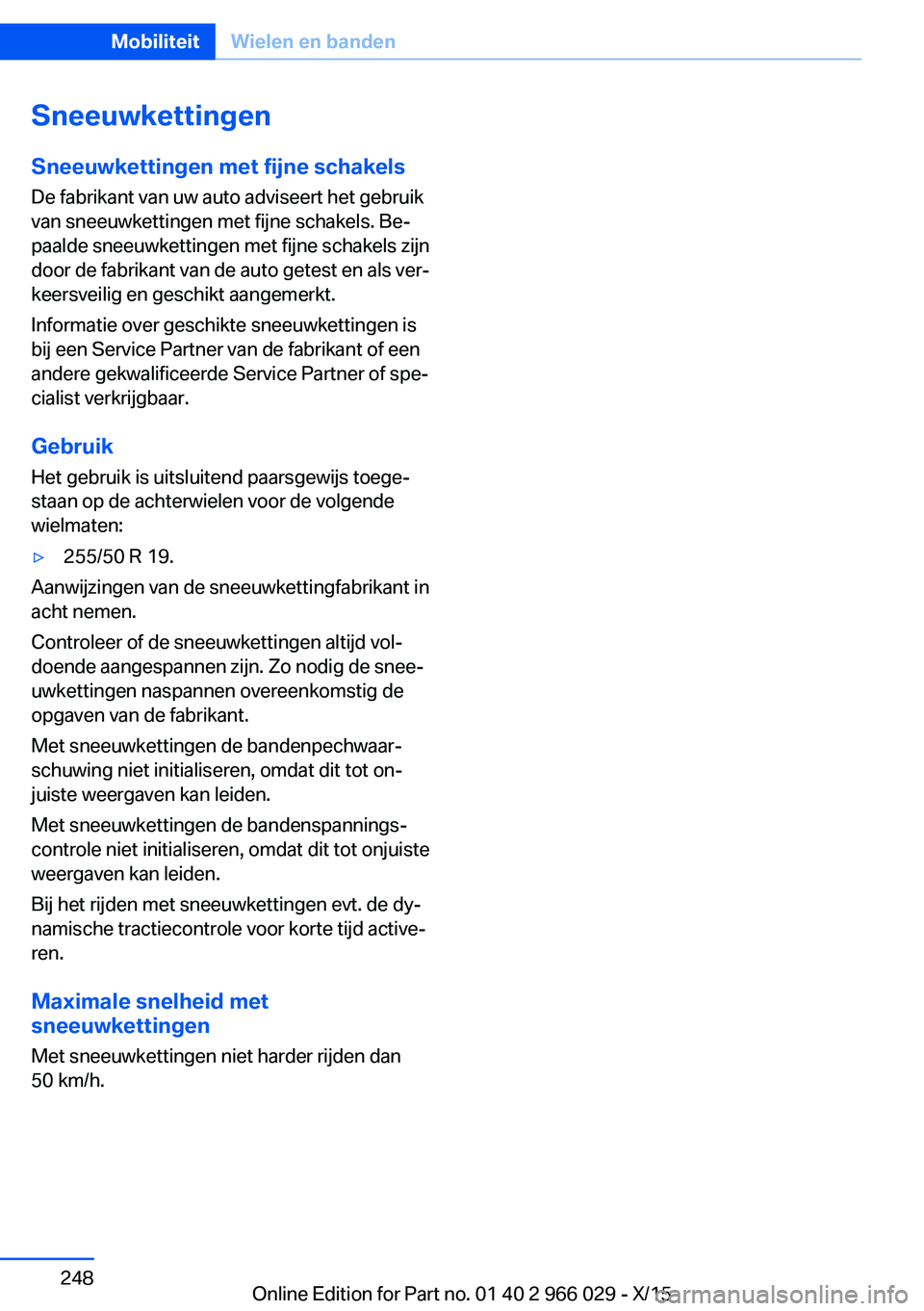 BMW X6 2016 Instructieboekjes (in Dutch) SneeuwkettingenSneeuwkettingen met fijne schakels
De fabrikant van uw auto adviseert het gebruik
van sneeuwkettingen met fijne schakels. Be‐
paalde sneeuwkettingen met fijne schakels zijn
door de fa BMW X6 2016 Instructieboekjes (in Dutch) SneeuwkettingenSneeuwkettingen met fijne schakels
De fabrikant van uw auto adviseert het gebruik
van sneeuwkettingen met fijne schakels. Be‐
paalde sneeuwkettingen met fijne schakels zijn
door de fa