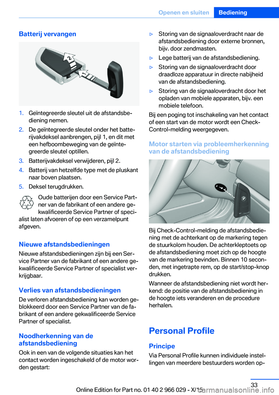 BMW X6 2016 Instructieboekjes (in Dutch) Batterij vervangen1.Geïntegreerde sleutel uit de afstandsbe‐
diening nemen.2.De geïntegreerde sleutel onder het batte‐
rijvakdeksel aanbrengen, pijl 1, en dit met
een hefboombeweging van de geï BMW X6 2016 Instructieboekjes (in Dutch) Batterij vervangen1.Geïntegreerde sleutel uit de afstandsbe‐
diening nemen.2.De geïntegreerde sleutel onder het batte‐
rijvakdeksel aanbrengen, pijl 1, en dit met
een hefboombeweging van de geï
