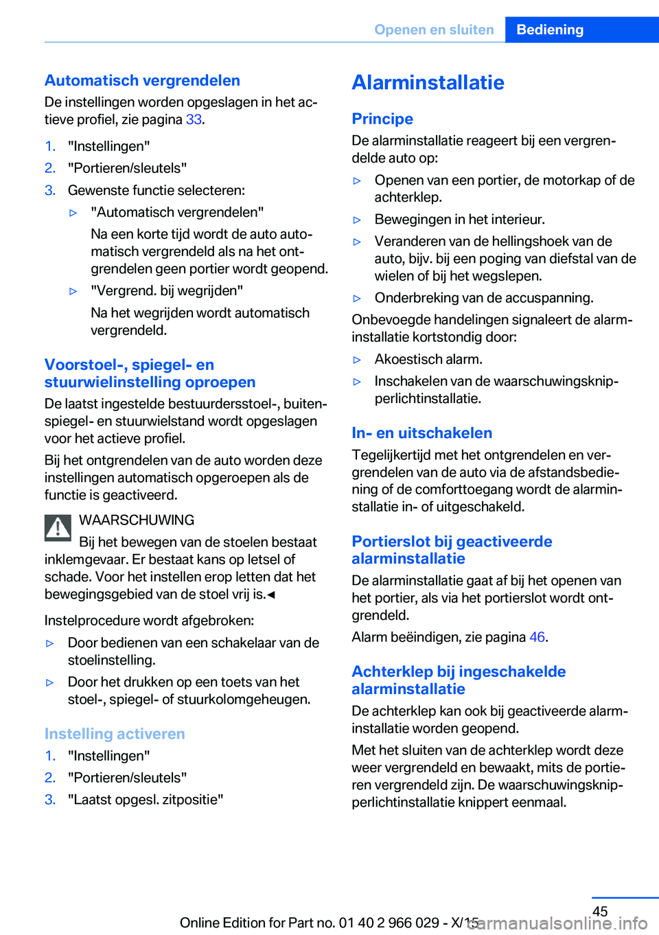 BMW X6 2016 Instructieboekjes (in Dutch) Automatisch vergrendelenDe instellingen worden opgeslagen in het ac‐
tieve profiel, zie pagina 33.1."Instellingen"2."Portieren/sleutels"3.Gewenste functie selecteren:▷"Automat BMW X6 2016 Instructieboekjes (in Dutch) Automatisch vergrendelenDe instellingen worden opgeslagen in het ac‐
tieve profiel, zie pagina 33.1."Instellingen"2."Portieren/sleutels"3.Gewenste functie selecteren:▷"Automat