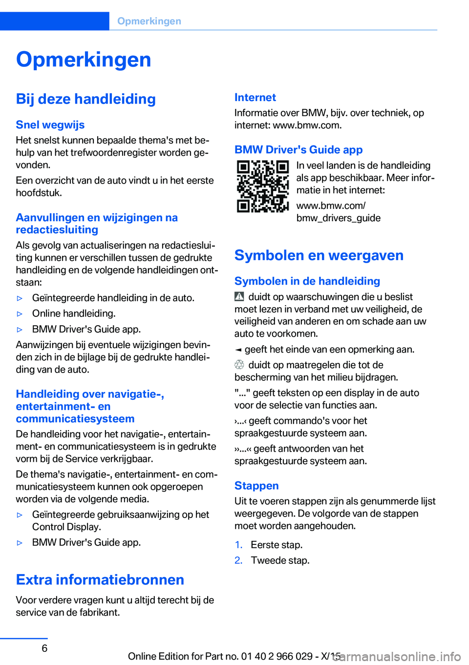 BMW X6 2016  Instructieboekjes (in Dutch) OpmerkingenBij deze handleidingSnel wegwijs
Het snelst kunnen bepaalde thema's met be‐
hulp van het trefwoordenregister worden ge‐
vonden.
Een overzicht van de auto vindt u in het eerste
hoofd