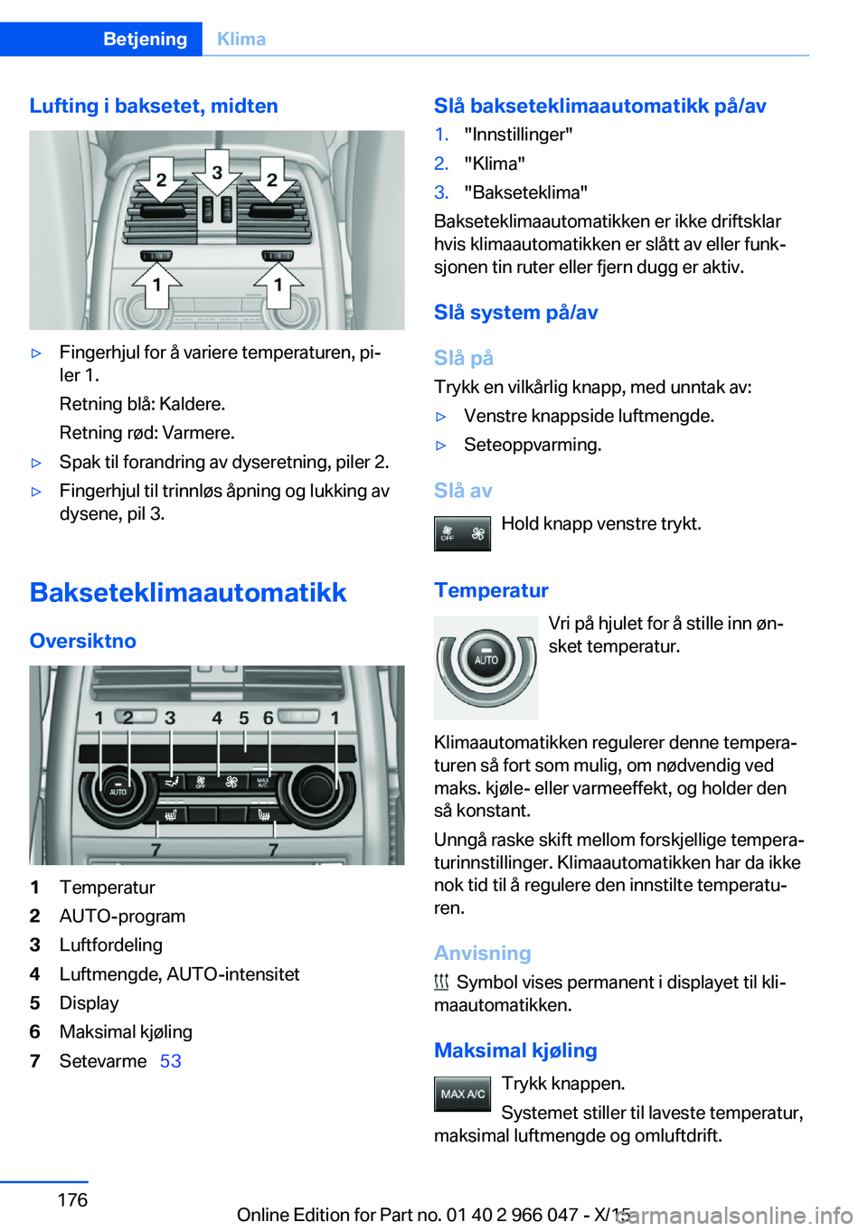 BMW X6 2016  InstruksjonsbØker (in Norwegian) Lufting i baksetet, midten▷Fingerhjul for å variere temperaturen, pi‐
ler 1.
Retning blå: Kaldere.
Retning rød: Varmere.▷Spak til forandring av dyseretning, piler 2.▷Fingerhjul til trinnlø