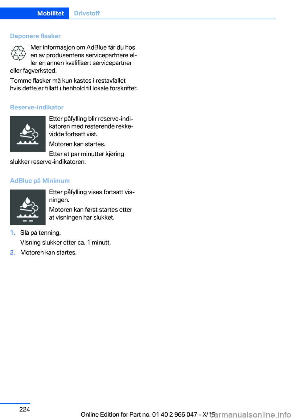 BMW X6 2016 InstruksjonsbØker (in Norwegian) Deponere flaskerMer informasjon om AdBlue får du hos
en av produsentens servicepartnere el‐
ler en annen kvalifisert servicepartner
eller fagverksted.
Tomme flasker må kun kastes i restavfallet
hv BMW X6 2016 InstruksjonsbØker (in Norwegian) Deponere flaskerMer informasjon om AdBlue får du hos
en av produsentens servicepartnere el‐
ler en annen kvalifisert servicepartner
eller fagverksted.
Tomme flasker må kun kastes i restavfallet
hv