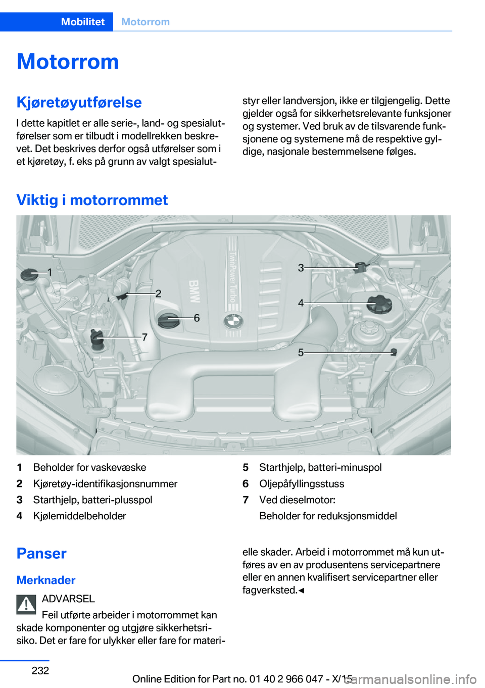 BMW X6 2016 InstruksjonsbØker (in Norwegian) MotorromKjøretøyutførelse
I dette kapitlet er alle serie-, land- og spesialut‐
førelser som er tilbudt i modellrekken beskre‐
vet. Det beskrives derfor også utførelser som i
et kjøretøy, f BMW X6 2016 InstruksjonsbØker (in Norwegian) MotorromKjøretøyutførelse
I dette kapitlet er alle serie-, land- og spesialut‐
førelser som er tilbudt i modellrekken beskre‐
vet. Det beskrives derfor også utførelser som i
et kjøretøy, f