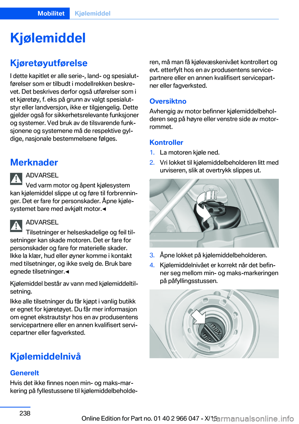BMW X6 2016 InstruksjonsbØker (in Norwegian) KjølemiddelKjøretøyutførelseI dette kapitlet er alle serie-, land- og spesialut‐
førelser som er tilbudt i modellrekken beskre‐
vet. Det beskrives derfor også utførelser som i
et kjøretøy BMW X6 2016 InstruksjonsbØker (in Norwegian) KjølemiddelKjøretøyutførelseI dette kapitlet er alle serie-, land- og spesialut‐
førelser som er tilbudt i modellrekken beskre‐
vet. Det beskrives derfor også utførelser som i
et kjøretøy