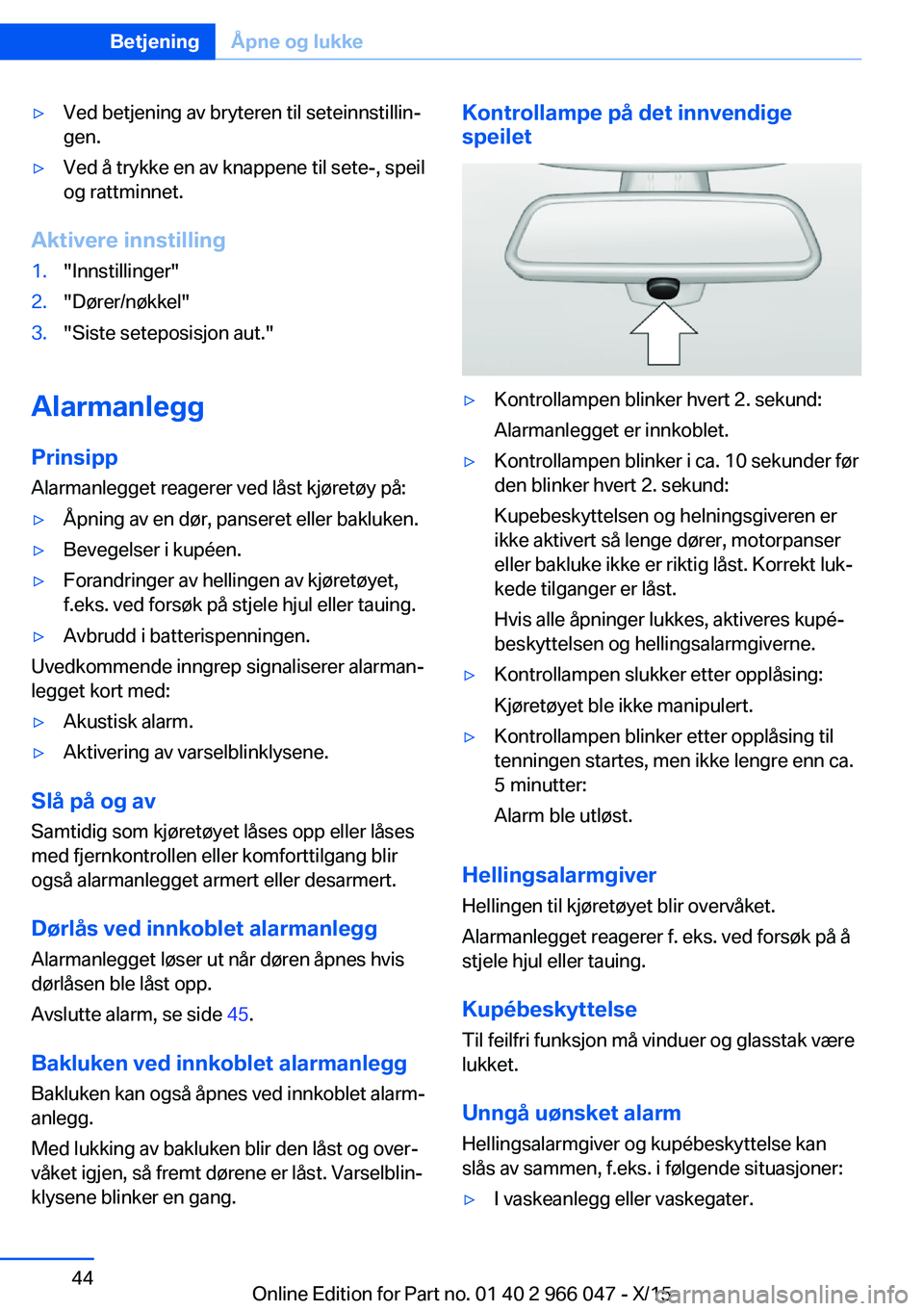 BMW X6 2016 InstruksjonsbØker (in Norwegian) ▷Ved betjening av bryteren til seteinnstillin‐
gen.▷Ved å trykke en av knappene til sete-, speil
og rattminnet.
Aktivere innstilling
1."Innstillinger"2."Dører/nøkkel"3."Si BMW X6 2016 InstruksjonsbØker (in Norwegian) ▷Ved betjening av bryteren til seteinnstillin‐
gen.▷Ved å trykke en av knappene til sete-, speil
og rattminnet.
Aktivere innstilling
1."Innstillinger"2."Dører/nøkkel"3."Si