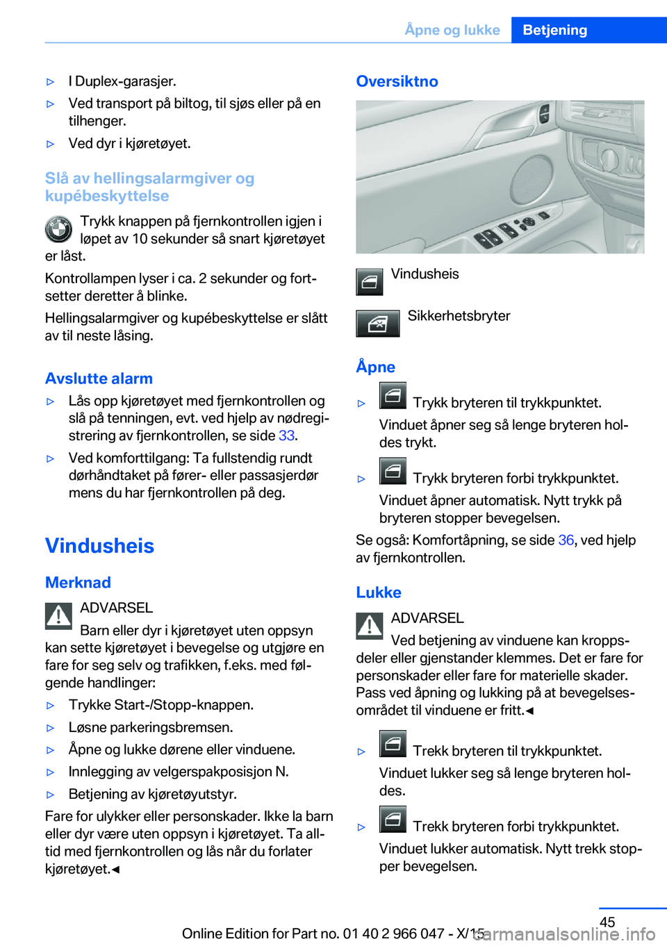 BMW X6 2016 InstruksjonsbØker (in Norwegian) ▷I Duplex-garasjer.▷Ved transport på biltog, til sjøs eller på en
tilhenger.▷Ved dyr i kjøretøyet.
Slå av hellingsalarmgiver og
kupébeskyttelse
Trykk knappen på fjernkontrollen igjen i
l BMW X6 2016 InstruksjonsbØker (in Norwegian) ▷I Duplex-garasjer.▷Ved transport på biltog, til sjøs eller på en
tilhenger.▷Ved dyr i kjøretøyet.
Slå av hellingsalarmgiver og
kupébeskyttelse
Trykk knappen på fjernkontrollen igjen i
l