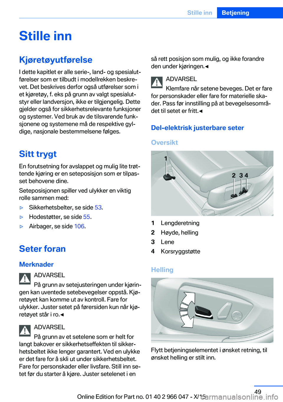 BMW X6 2016 InstruksjonsbØker (in Norwegian) Stille innKjøretøyutførelseI dette kapitlet er alle serie-, land- og spesialut‐
førelser som er tilbudt i modellrekken beskre‐
vet. Det beskrives derfor også utførelser som i
et kjøretøy, BMW X6 2016 InstruksjonsbØker (in Norwegian) Stille innKjøretøyutførelseI dette kapitlet er alle serie-, land- og spesialut‐
førelser som er tilbudt i modellrekken beskre‐
vet. Det beskrives derfor også utførelser som i
et kjøretøy,