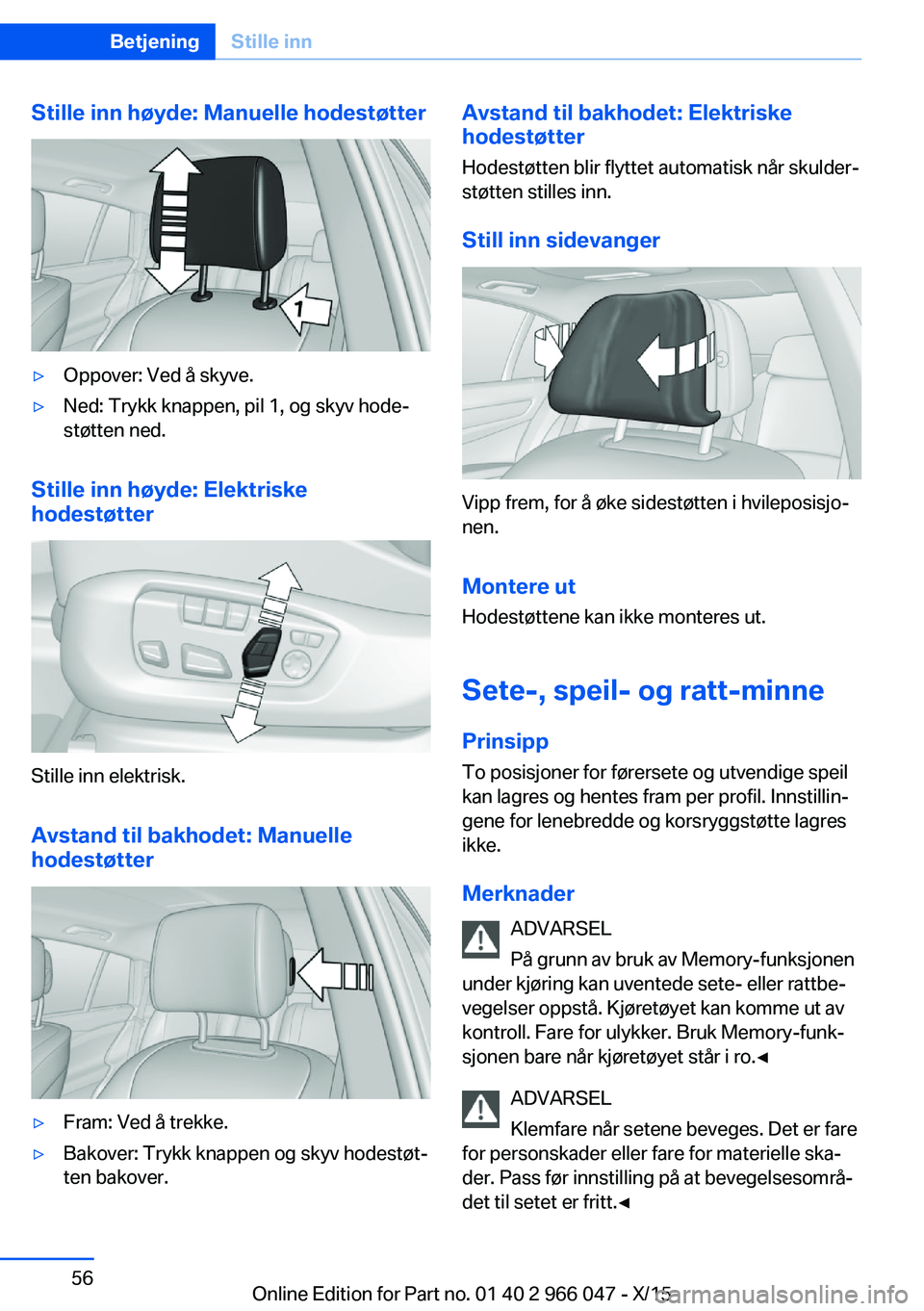BMW X6 2016 InstruksjonsbØker (in Norwegian) Stille inn høyde: Manuelle hodestøtter▷Oppover: Ved å skyve.▷Ned: Trykk knappen, pil 1, og skyv hode‐
støtten ned.
Stille inn høyde: Elektriske
hodestøtter
Stille inn elektrisk.
Avstand ti BMW X6 2016 InstruksjonsbØker (in Norwegian) Stille inn høyde: Manuelle hodestøtter▷Oppover: Ved å skyve.▷Ned: Trykk knappen, pil 1, og skyv hode‐
støtten ned.
Stille inn høyde: Elektriske
hodestøtter
Stille inn elektrisk.
Avstand ti