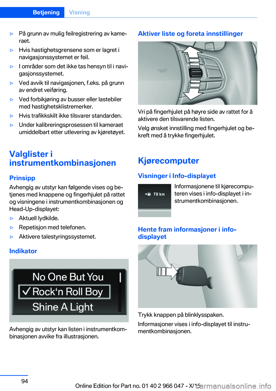 BMW X6 2016 InstruksjonsbØker (in Norwegian) ▷På grunn av mulig feilregistrering av kame‐
raet.▷Hvis hastighetsgrensene som er lagret i
navigasjonssystemet er feil.▷I områder som det ikke tas hensyn til i navi‐
gasjonssystemet.▷Ved BMW X6 2016 InstruksjonsbØker (in Norwegian) ▷På grunn av mulig feilregistrering av kame‐
raet.▷Hvis hastighetsgrensene som er lagret i
navigasjonssystemet er feil.▷I områder som det ikke tas hensyn til i navi‐
gasjonssystemet.▷Ved