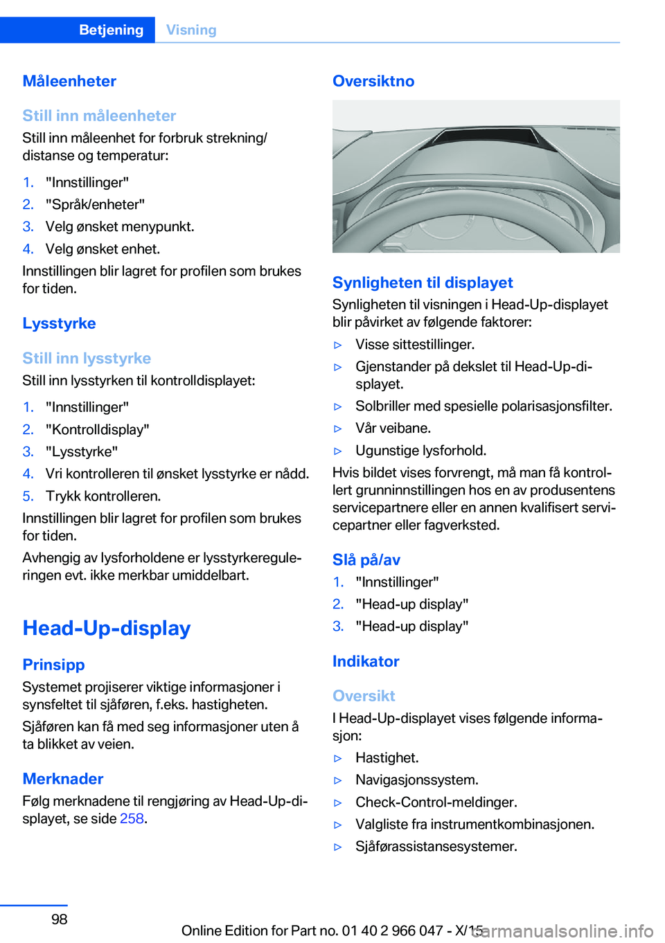 BMW X6 2016 InstruksjonsbØker (in Norwegian) Måleenheter
Still inn måleenheter
Still inn måleenhet for forbruk strekning/
distanse og temperatur:1."Innstillinger"2."Språk/enheter"3.Velg ønsket menypunkt.4.Velg ønsket enhet. BMW X6 2016 InstruksjonsbØker (in Norwegian) Måleenheter
Still inn måleenheter
Still inn måleenhet for forbruk strekning/
distanse og temperatur:1."Innstillinger"2."Språk/enheter"3.Velg ønsket menypunkt.4.Velg ønsket enhet.
