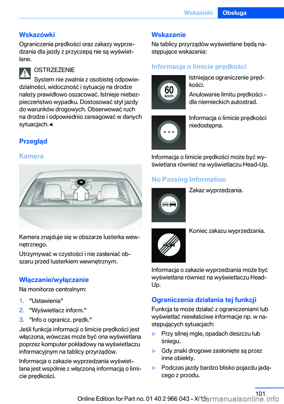 BMW X6 2016  Instrukcja obsługi (in Polish) WskazówkiOgraniczenia prędkości oraz zakazy wyprze‐
dzania dla jazdy z przyczepą nie są wyświet‐
lane.
OSTRZEŻENIE
System nie zwalnia z osobistej odpowie‐
dzialności, widoczność i sytu