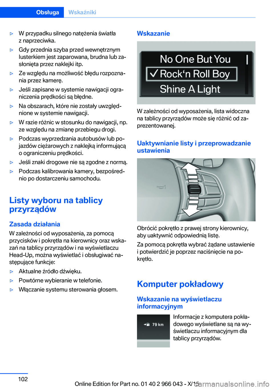 BMW X6 2016  Instrukcja obsługi (in Polish) ▷W przypadku silnego natężenia światła
z naprzeciwka.▷Gdy przednia szyba przed wewnętrznym
lusterkiem jest zaparowana, brudna lub za‐
słonięta przez naklejki itp.▷Ze względu na możliw