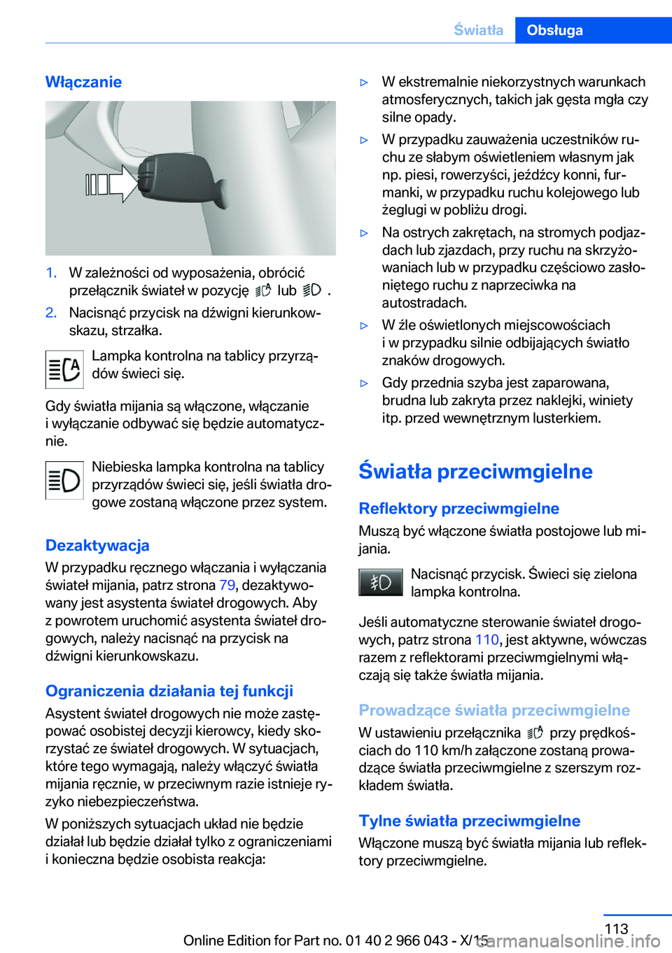 BMW X6 2016 Instrukcja obsługi (in Polish) Włączanie1.W zależności od wyposażenia, obrócić
przełącznik świateł w pozycję
lub .
2.Nacisnąć przycisk na dźwigni kierunkow‐
skazu, strzałka.
Lampka kontrolna na tablicy przy BMW X6 2016 Instrukcja obsługi (in Polish) Włączanie1.W zależności od wyposażenia, obrócić
przełącznik świateł w pozycję
lub .
2.Nacisnąć przycisk na dźwigni kierunkow‐
skazu, strzałka.
Lampka kontrolna na tablicy przy