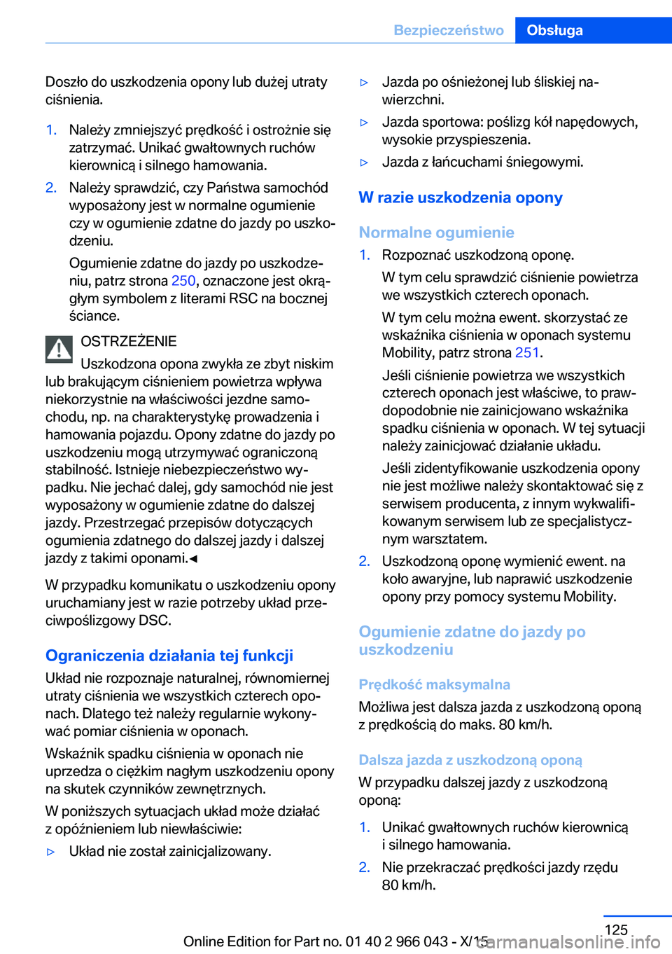 BMW X6 2016  Instrukcja obsługi (in Polish) Doszło do uszkodzenia opony lub dużej utraty
ciśnienia.1.Należy zmniejszyć prędkość i ostrożnie się
zatrzymać. Unikać gwałtownych ruchów
kierownicą i silnego hamowania.2.Należy sprawdz