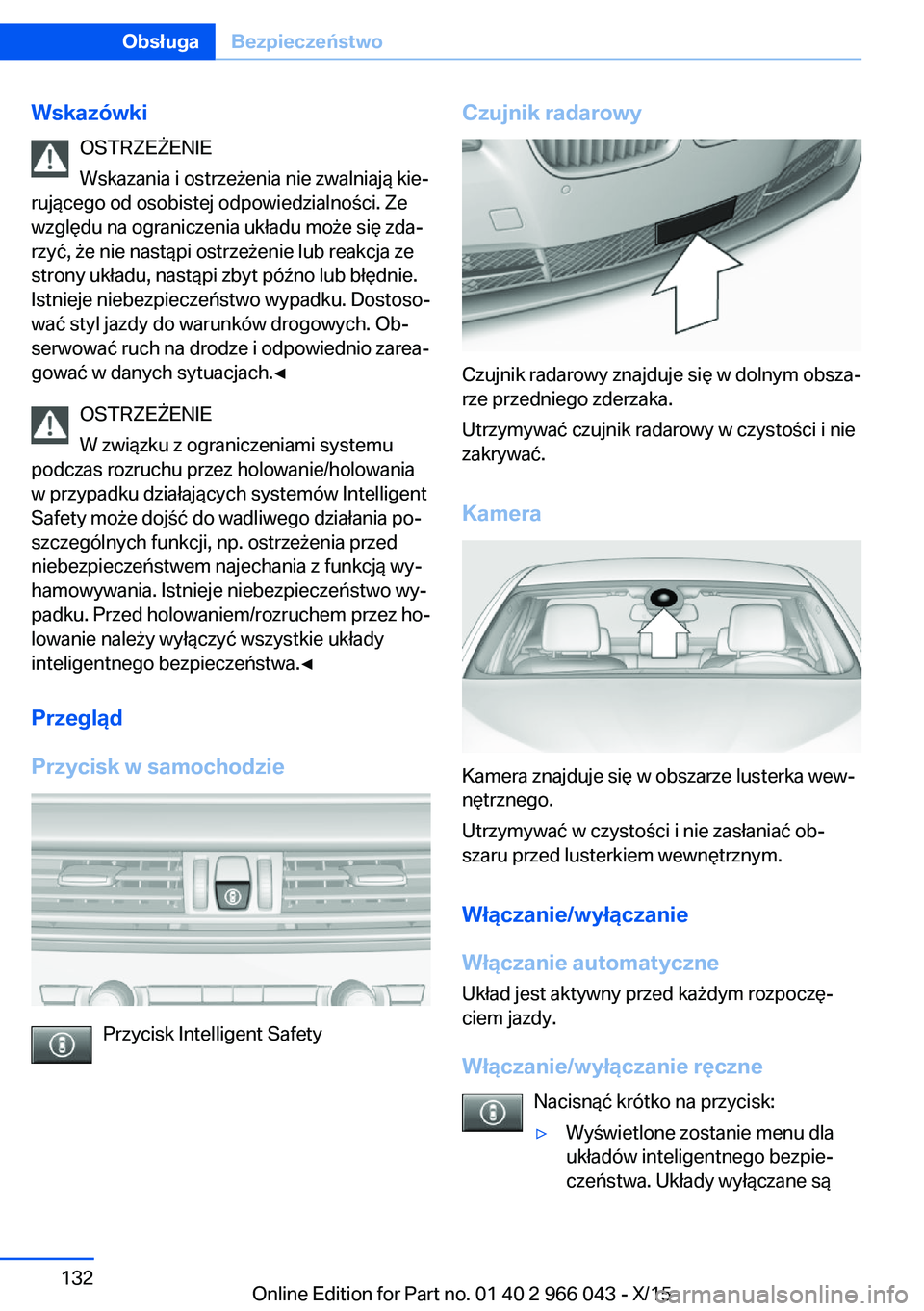 BMW X6 2016  Instrukcja obsługi (in Polish) WskazówkiOSTRZEŻENIE
Wskazania i ostrzeżenia nie zwalniają kie‐
rującego od osobistej odpowiedzialności. Ze
względu na ograniczenia układu może się zda‐
rzyć, że nie nastąpi ostrzeże