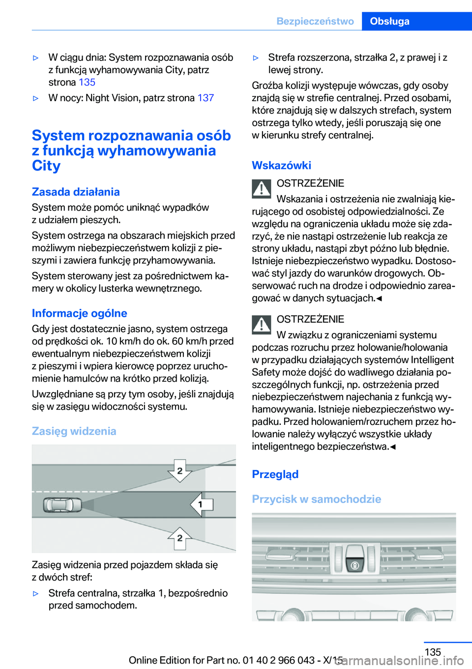 BMW X6 2016  Instrukcja obsługi (in Polish) ▷W ciągu dnia: System rozpoznawania osób
z funkcją wyhamowywania City, patrz
strona  135▷W nocy: Night Vision, patrz strona  137
System rozpoznawania osób
z funkcją wyhamowywania
City
Zasada 