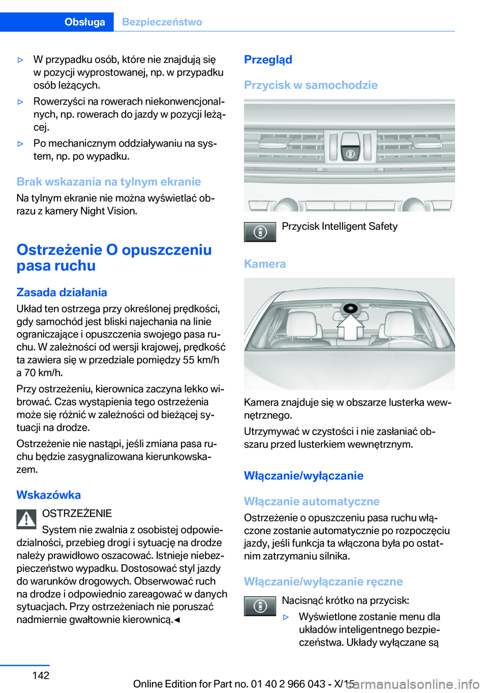 BMW X6 2016  Instrukcja obsługi (in Polish) ▷W przypadku osób, które nie znajdują się
w pozycji wyprostowanej, np. w przypadku
osób leżących.▷Rowerzyści na rowerach niekonwencjonal‐
nych, np. rowerach do jazdy w pozycji leżą‐
