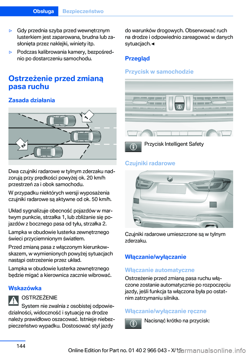 BMW X6 2016  Instrukcja obsługi (in Polish) ▷Gdy przednia szyba przed wewnętrznym
lusterkiem jest zaparowana, brudna lub za‐
słonięta przez naklejki, winiety itp.▷Podczas kalibrowania kamery, bezpośred‐
nio po dostarczeniu samochodu