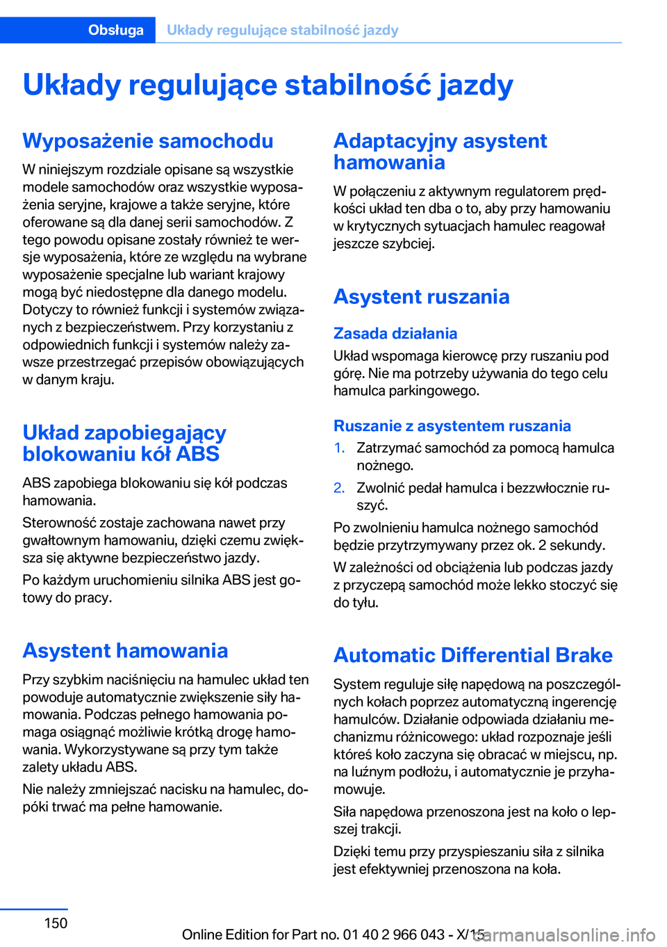 BMW X6 2016  Instrukcja obsługi (in Polish) Układy regulujące stabilność jazdyWyposażenie samochodu
W niniejszym rozdziale opisane są wszystkie
modele samochodów oraz wszystkie wyposa‐
żenia seryjne, krajowe a także seryjne, które
o