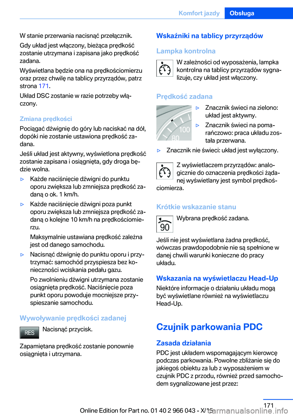 BMW X6 2016 Instrukcja obsługi (in Polish) W stanie przerwania nacisnąć przełącznik.
Gdy układ jest włączony, bieżąca prędkość
zostanie utrzymana i zapisana jako prędkość
zadana.
Wyświetlana będzie ona na prędkościomierzu
or BMW X6 2016 Instrukcja obsługi (in Polish) W stanie przerwania nacisnąć przełącznik.
Gdy układ jest włączony, bieżąca prędkość
zostanie utrzymana i zapisana jako prędkość
zadana.
Wyświetlana będzie ona na prędkościomierzu
or