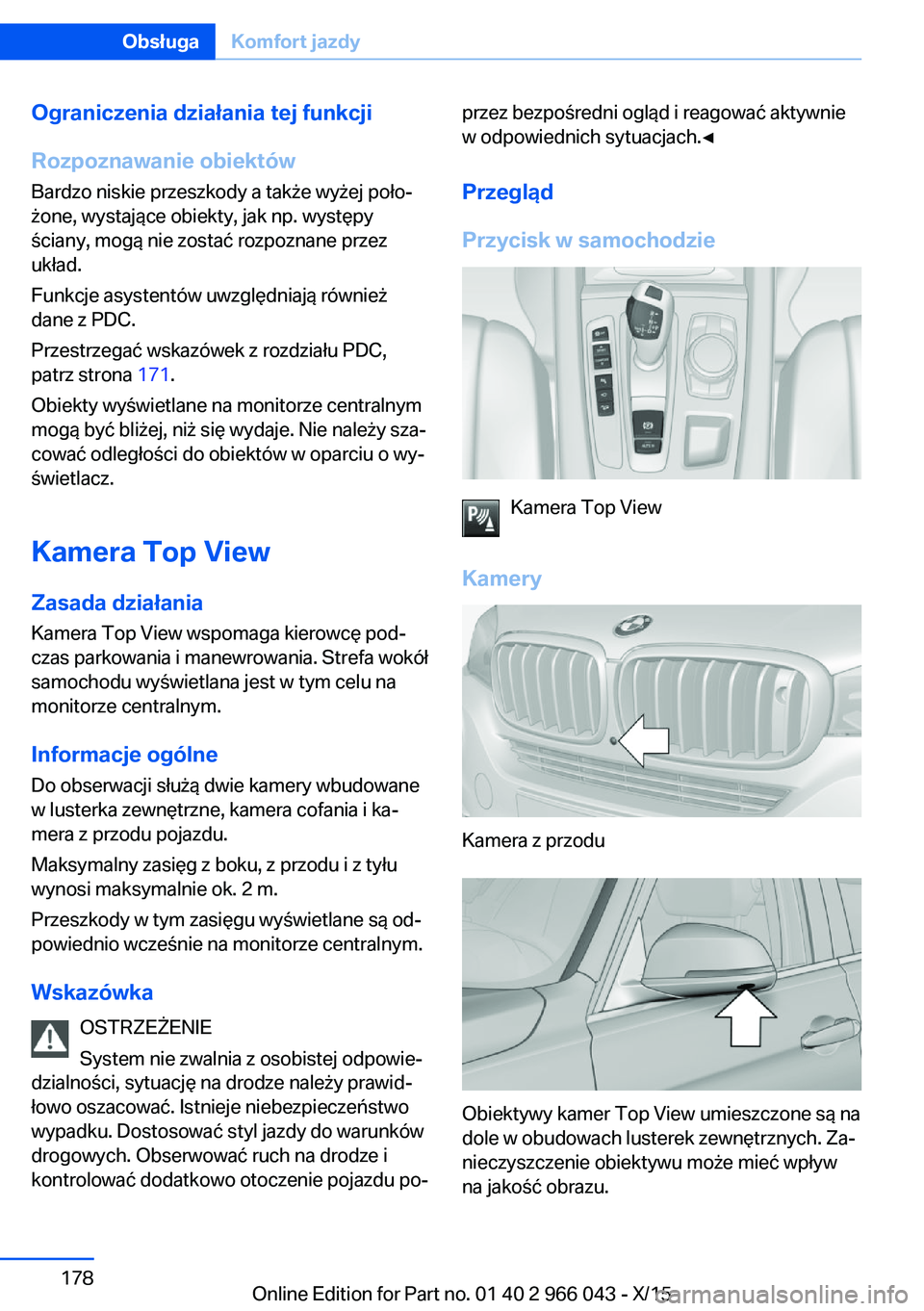 BMW X6 2016 Instrukcja obsługi (in Polish) Ograniczenia działania tej funkcji
Rozpoznawanie obiektów
Bardzo niskie przeszkody a także wyżej poło‐
żone, wystające obiekty, jak np. występy
ściany, mogą nie zostać rozpoznane przez
uk BMW X6 2016 Instrukcja obsługi (in Polish) Ograniczenia działania tej funkcji
Rozpoznawanie obiektów
Bardzo niskie przeszkody a także wyżej poło‐
żone, wystające obiekty, jak np. występy
ściany, mogą nie zostać rozpoznane przez
uk