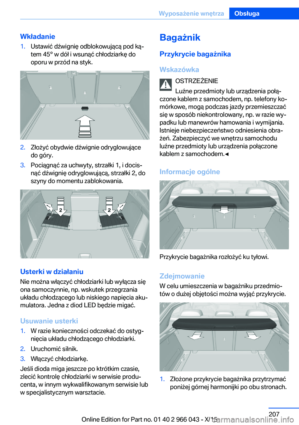 BMW X6 2016  Instrukcja obsługi (in Polish) Wkładanie1.Ustawić dźwignię odblokowującą pod ką‐
tem 45° w dół i wsunąć chłodziarkę do
oporu w przód na styk.2.Złożyć obydwie dźwignie odryglowujące
do góry.3.Pociągnąć za u