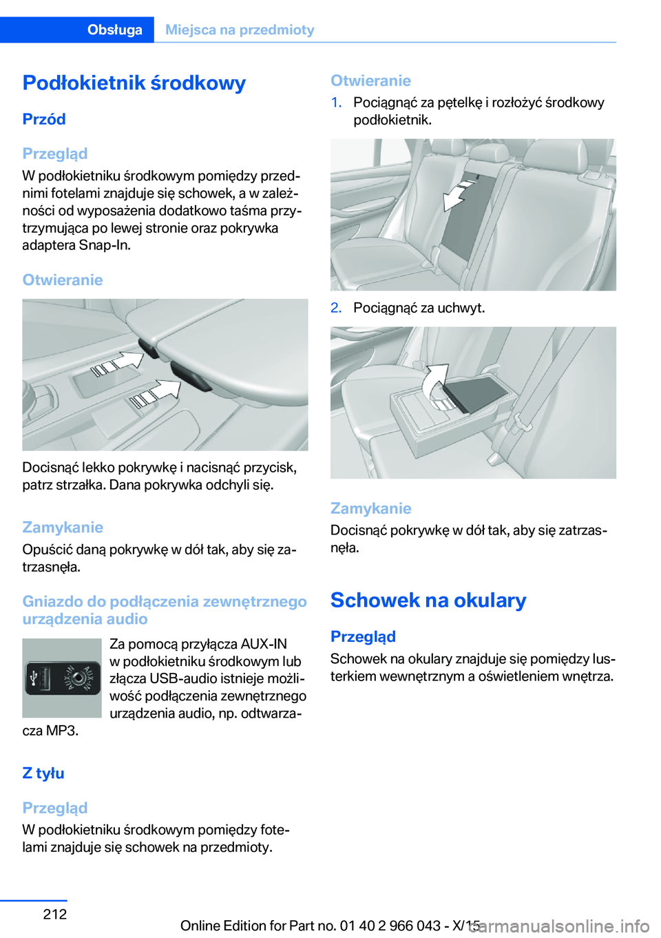 BMW X6 2016  Instrukcja obsługi (in Polish) Podłokietnik środkowyPrzód
Przegląd
W podłokietniku środkowym pomiędzy przed‐
nimi fotelami znajduje się schowek, a w zależ‐
ności od wyposażenia dodatkowo taśma przy‐
trzymująca po