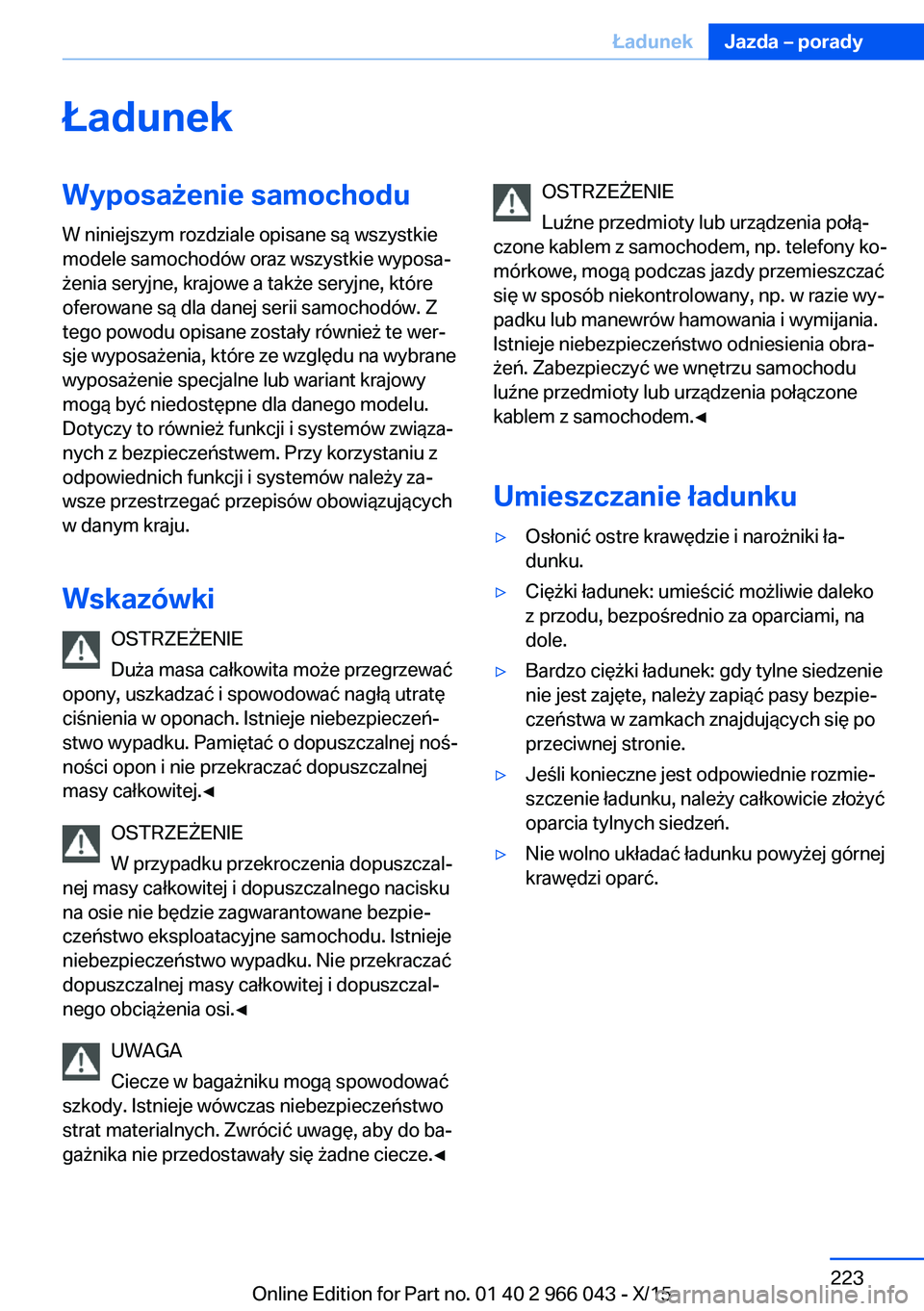 BMW X6 2016  Instrukcja obsługi (in Polish) ŁadunekWyposażenie samochodu
W niniejszym rozdziale opisane są wszystkie
modele samochodów oraz wszystkie wyposa‐
żenia seryjne, krajowe a także seryjne, które
oferowane są dla danej serii s