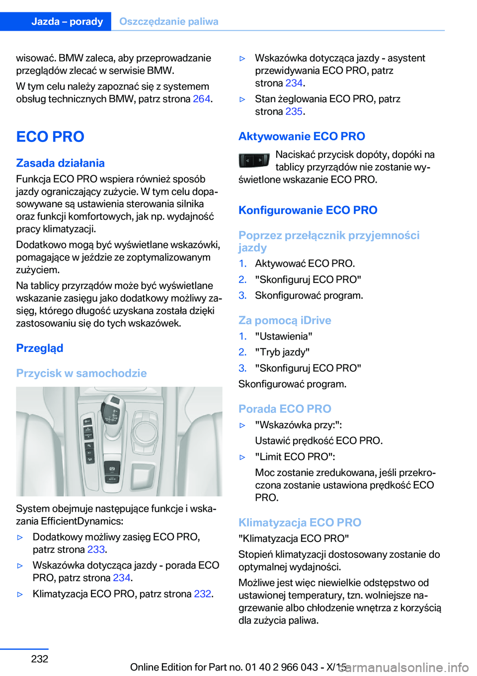 BMW X6 2016  Instrukcja obsługi (in Polish) wisować. BMW zaleca, aby przeprowadzanie
przeglądów zlecać w serwisie BMW.
W tym celu należy zapoznać się z systemem
obsług technicznych BMW, patrz strona  264.
ECO PRO
Zasada działania
Funkc
