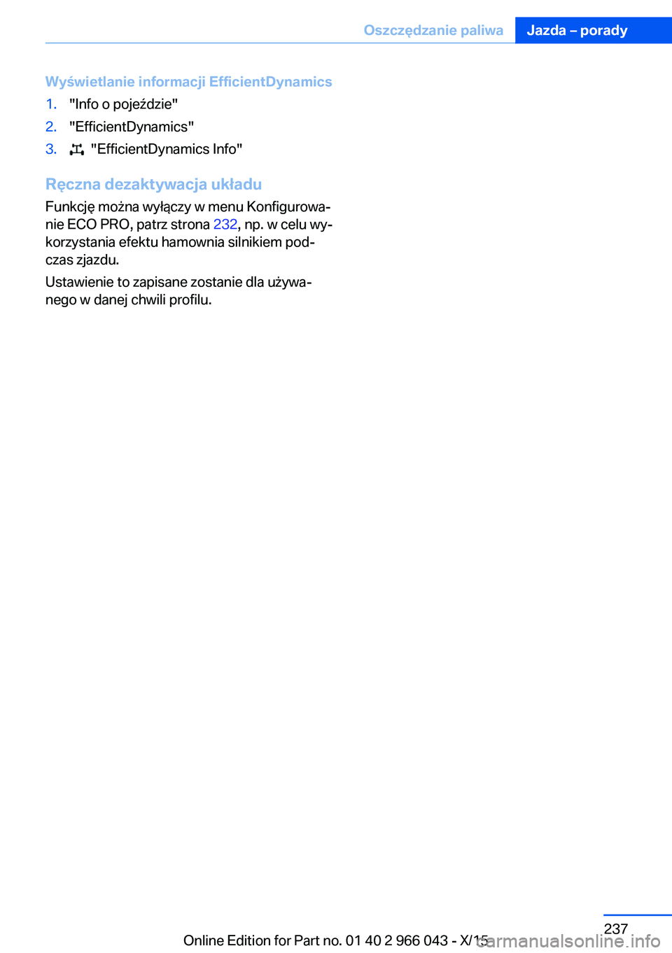 BMW X6 2016  Instrukcja obsługi (in Polish) Wyświetlanie informacji EfficientDynamics1."Info o pojeździe"2."EfficientDynamics"3.  "EfficientDynamics Info"
Ręczna dezaktywacja układuFunkcję można wyłączy w menu Ko