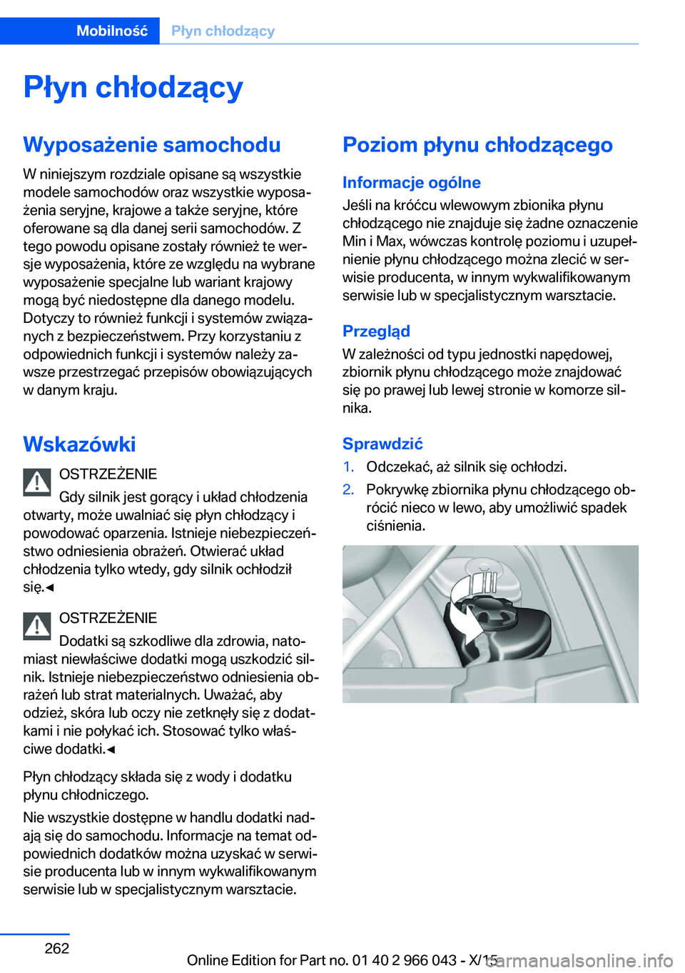 BMW X6 2016  Instrukcja obsługi (in Polish) Płyn chłodzącyWyposażenie samochoduW niniejszym rozdziale opisane są wszystkie
modele samochodów oraz wszystkie wyposa‐
żenia seryjne, krajowe a także seryjne, które
oferowane są dla danej