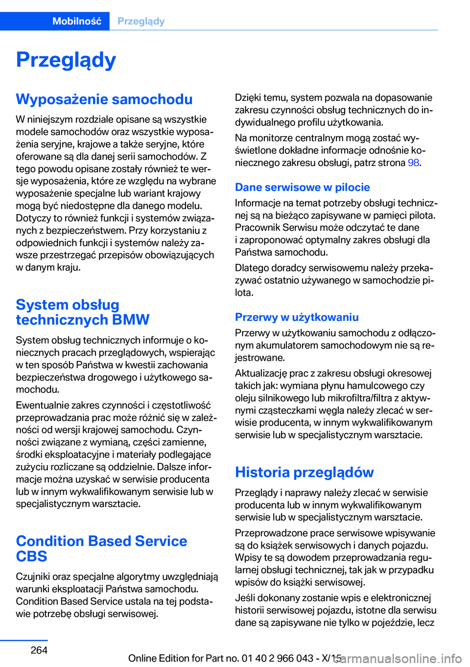 BMW X6 2016  Instrukcja obsługi (in Polish) PrzeglądyWyposażenie samochodu
W niniejszym rozdziale opisane są wszystkie
modele samochodów oraz wszystkie wyposa‐
żenia seryjne, krajowe a także seryjne, które
oferowane są dla danej serii