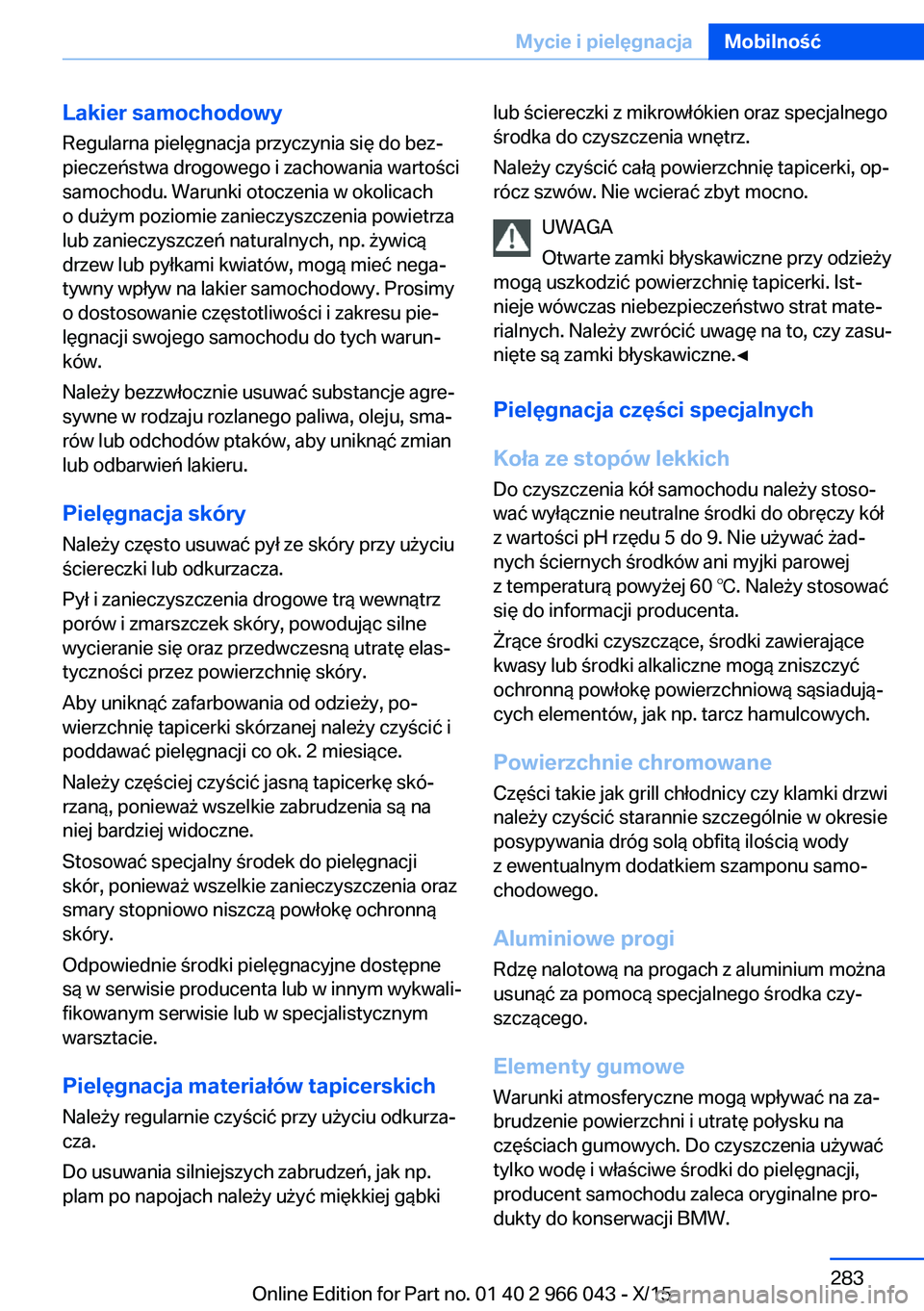 BMW X6 2016  Instrukcja obsługi (in Polish) Lakier samochodowyRegularna pielęgnacja przyczynia się do bez‐
pieczeństwa drogowego i zachowania wartości
samochodu. Warunki otoczenia w okolicach
o dużym poziomie zanieczyszczenia powietrza
l