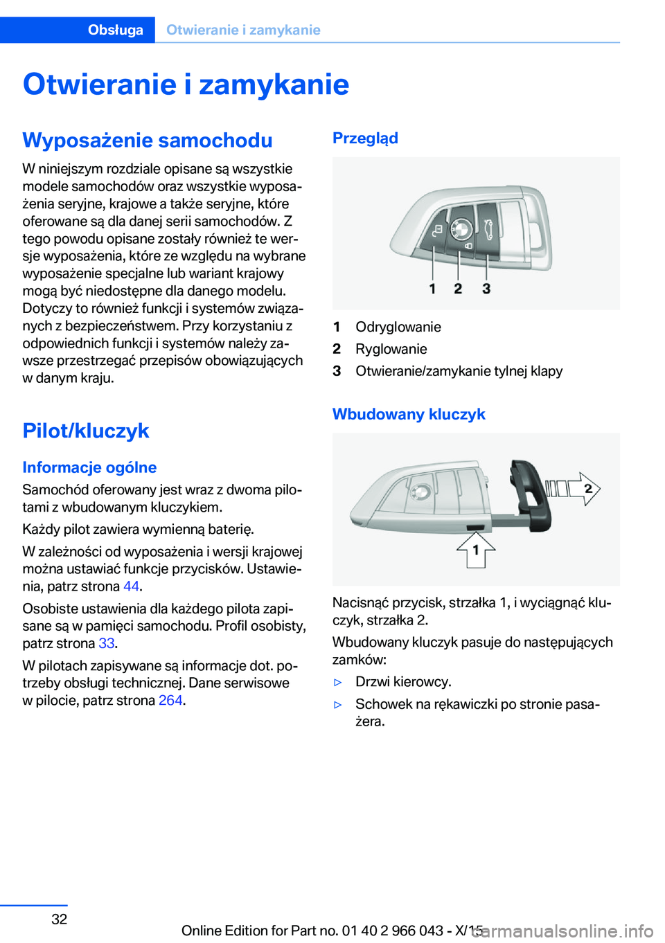 BMW X6 2016  Instrukcja obsługi (in Polish) Otwieranie i zamykanieWyposażenie samochodu
W niniejszym rozdziale opisane są wszystkie
modele samochodów oraz wszystkie wyposa‐
żenia seryjne, krajowe a także seryjne, które
oferowane są dla