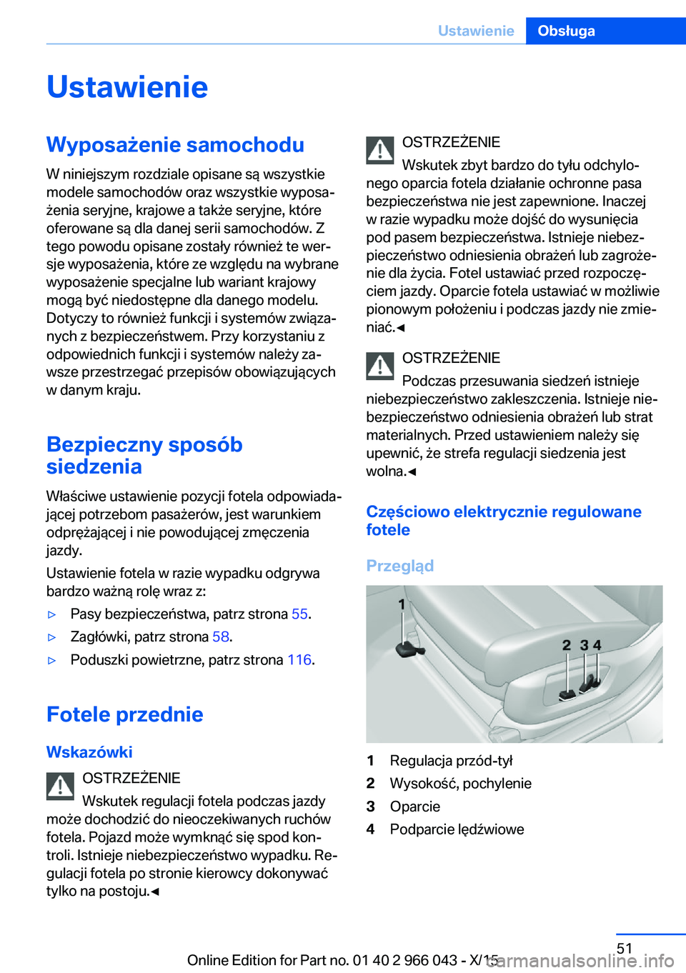 BMW X6 2016  Instrukcja obsługi (in Polish) UstawienieWyposażenie samochodu
W niniejszym rozdziale opisane są wszystkie
modele samochodów oraz wszystkie wyposa‐
żenia seryjne, krajowe a także seryjne, które
oferowane są dla danej serii