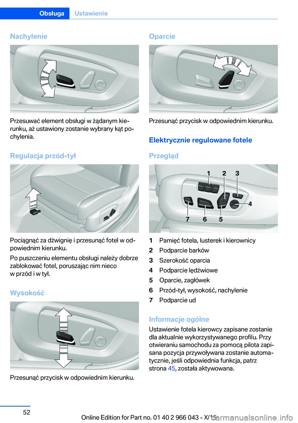 BMW X6 2016  Instrukcja obsługi (in Polish) Nachylenie
Przesuwać element obsługi w żądanym kie‐
runku, aż ustawiony zostanie wybrany kąt po‐
chylenia.
Regulacja przód-tył
Pociągnąć za dźwignię i przesunąć fotel w od‐
powied