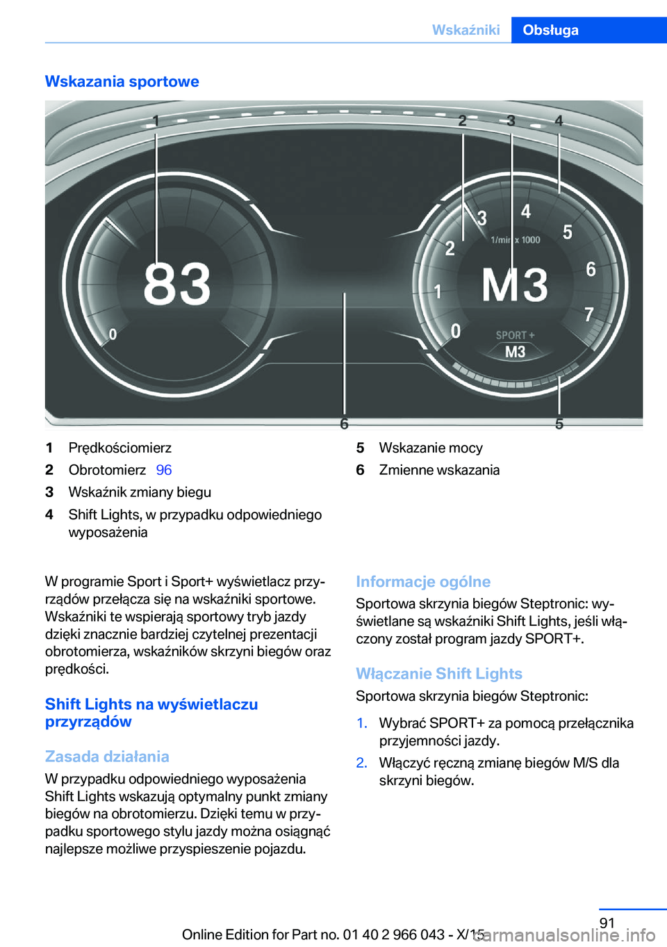 BMW X6 2016 Instrukcja obsługi (in Polish) Wskazania sportowe1Prędkościomierz2Obrotomierz 963Wskaźnik zmiany biegu4Shift Lights, w przypadku odpowiedniego
wyposażenia5Wskazanie mocy6Zmienne wskazaniaW programie Sport i Sport+ wyświet BMW X6 2016 Instrukcja obsługi (in Polish) Wskazania sportowe1Prędkościomierz2Obrotomierz 963Wskaźnik zmiany biegu4Shift Lights, w przypadku odpowiedniego
wyposażenia5Wskazanie mocy6Zmienne wskazaniaW programie Sport i Sport+ wyświet