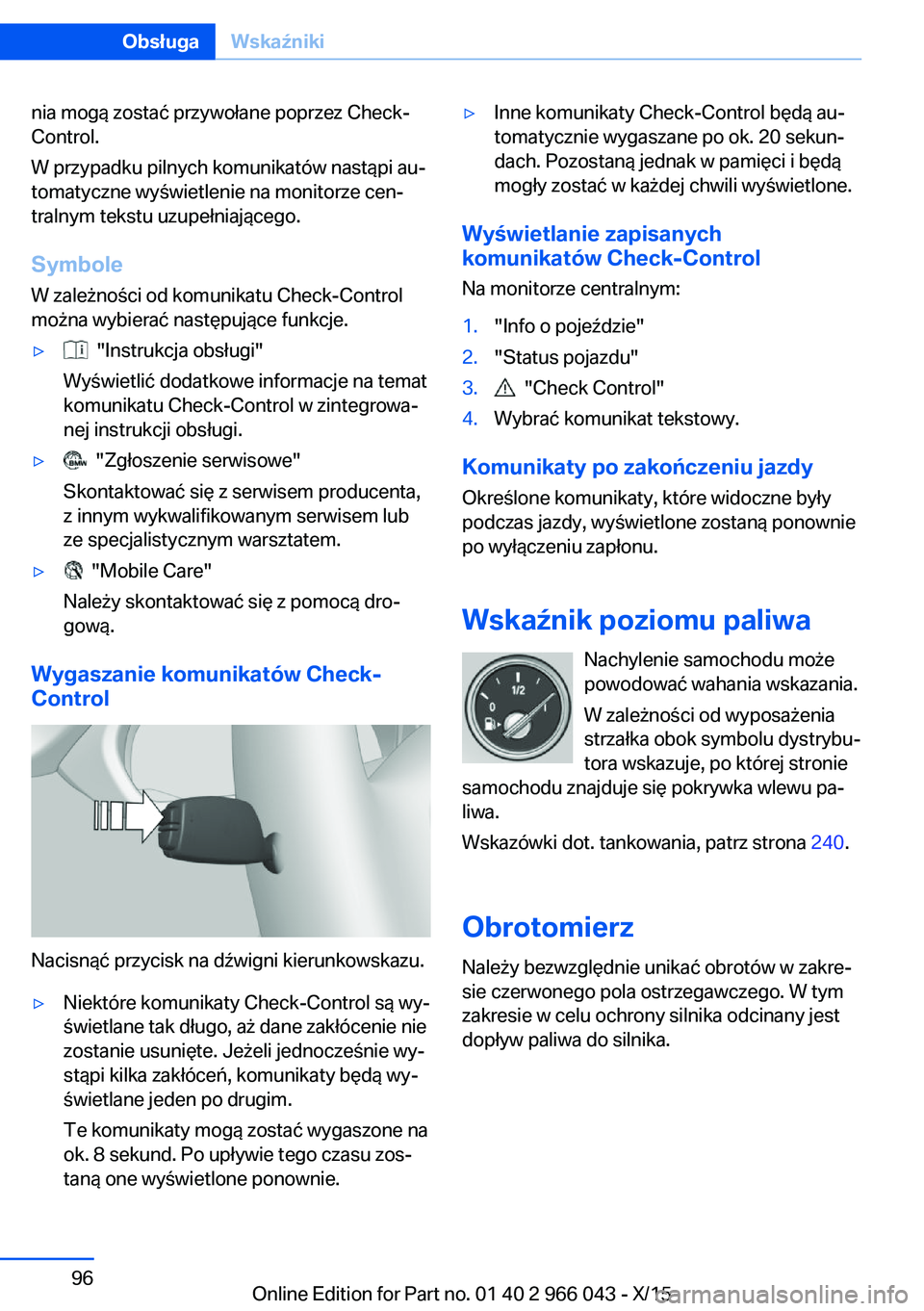 BMW X6 2016 Instrukcja obsługi (in Polish) nia mogą zostać przywołane poprzez Check-
Control.
W przypadku pilnych komunikatów nastąpi au‐
tomatyczne wyświetlenie na monitorze cen‐
tralnym tekstu uzupełniającego.
Symbole
W zależno BMW X6 2016 Instrukcja obsługi (in Polish) nia mogą zostać przywołane poprzez Check-
Control.
W przypadku pilnych komunikatów nastąpi au‐
tomatyczne wyświetlenie na monitorze cen‐
tralnym tekstu uzupełniającego.
Symbole
W zależno