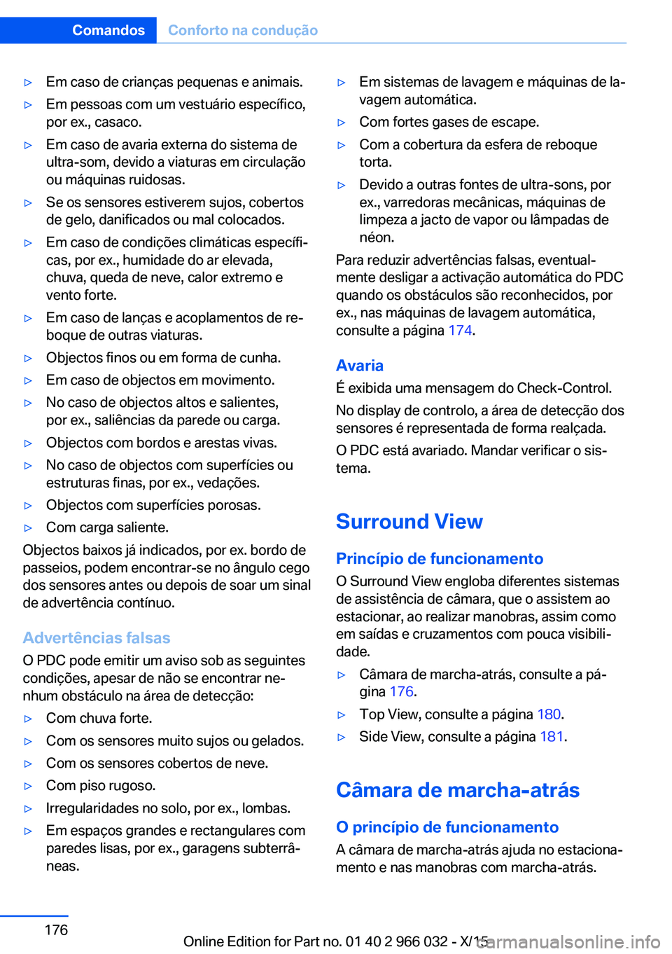 BMW X6 2016 Manual do condutor (in Portuguese) ▷Em caso de crianças pequenas e animais.▷Em pessoas com um vestuário específico,
por ex., casaco.▷Em caso de avaria externa do sistema de
ultra-som, devido a viaturas em circulação
ou máqu BMW X6 2016 Manual do condutor (in Portuguese) ▷Em caso de crianças pequenas e animais.▷Em pessoas com um vestuário específico,
por ex., casaco.▷Em caso de avaria externa do sistema de
ultra-som, devido a viaturas em circulação
ou máqu