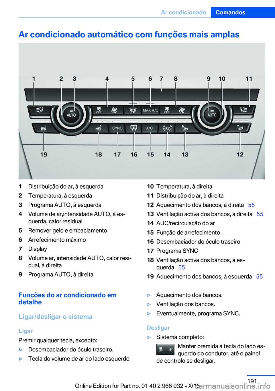 BMW X6 2016  Manual do condutor (in Portuguese) Ar condicionado automático com funções mais amplas1Distribuição do ar, à esquerda2Temperatura, à esquerda3Programa AUTO, à esquerda4Volume de ar,intensidade AUTO, à es‐
querda, calor residu