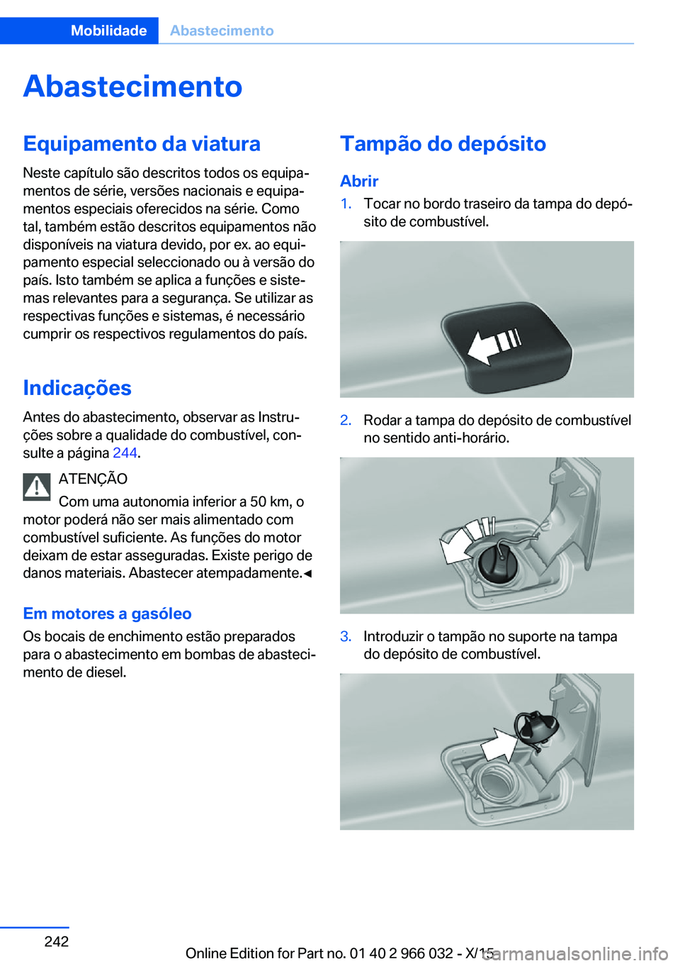 BMW X6 2016  Manual do condutor (in Portuguese) AbastecimentoEquipamento da viatura
Neste capítulo são descritos todos os equipa‐
mentos de série, versões nacionais e equipa‐
mentos especiais oferecidos na série. Como
tal, também estão d