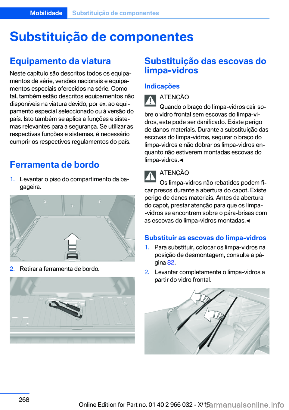BMW X6 2016  Manual do condutor (in Portuguese) Substituição de componentesEquipamento da viatura
Neste capítulo são descritos todos os equipa‐
mentos de série, versões nacionais e equipa‐
mentos especiais oferecidos na série. Como
tal, 