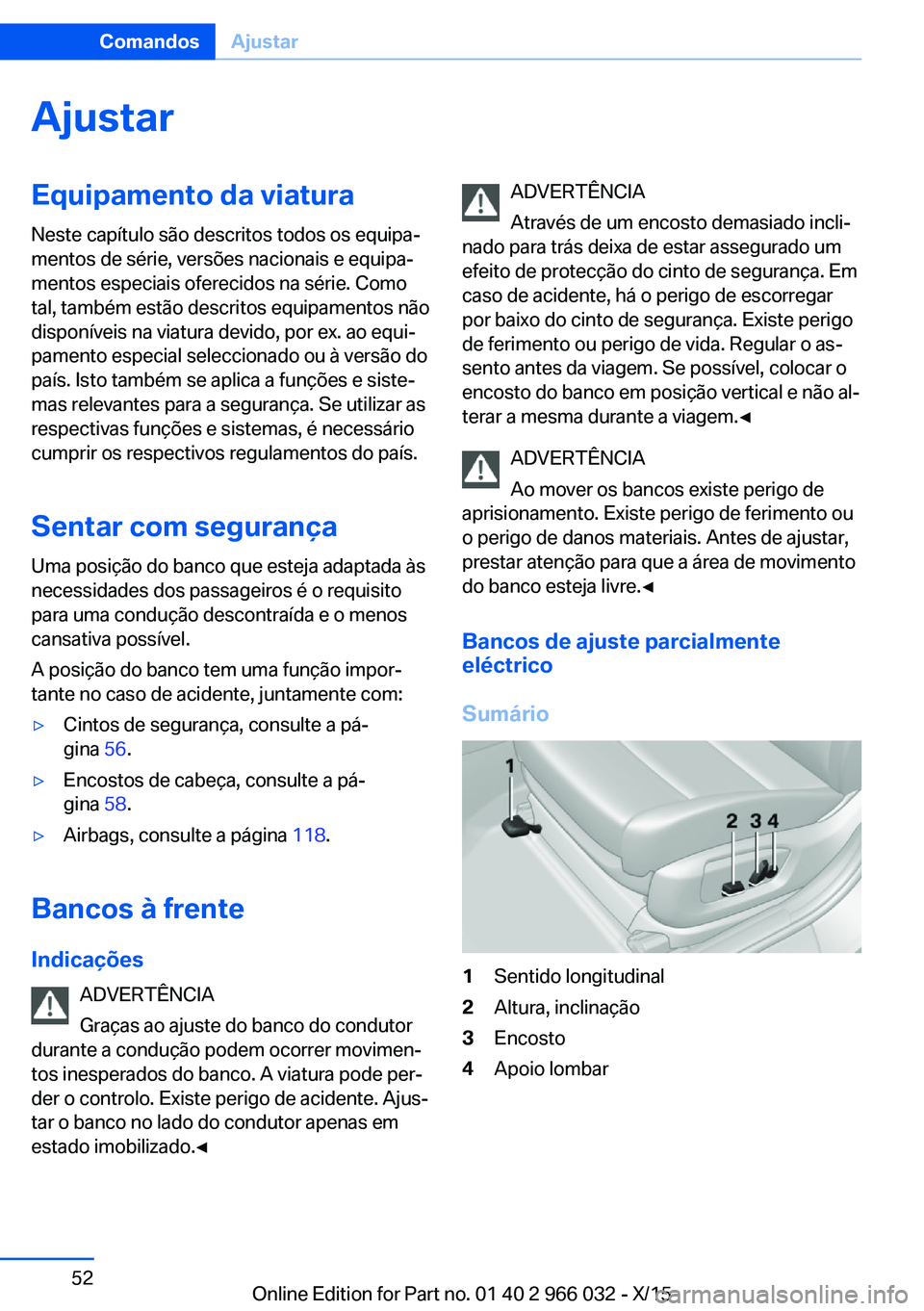 BMW X6 2016 Manual do condutor (in Portuguese) AjustarEquipamento da viatura
Neste capítulo são descritos todos os equipa‐
mentos de série, versões nacionais e equipa‐
mentos especiais oferecidos na série. Como
tal, também estão descrit BMW X6 2016 Manual do condutor (in Portuguese) AjustarEquipamento da viatura
Neste capítulo são descritos todos os equipa‐
mentos de série, versões nacionais e equipa‐
mentos especiais oferecidos na série. Como
tal, também estão descrit