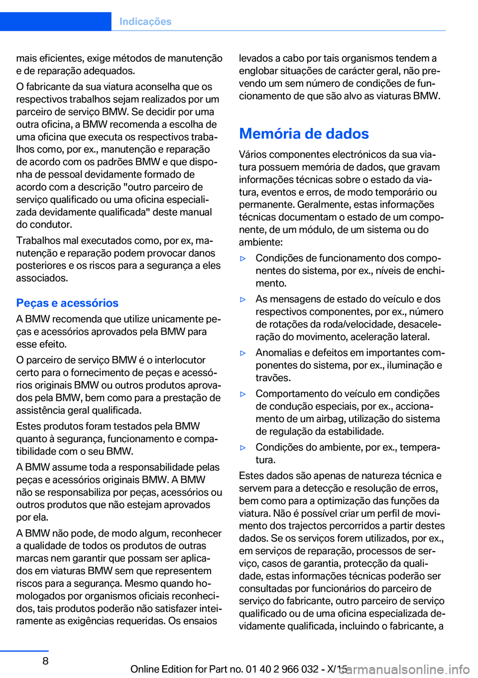 BMW X6 2016 Manual do condutor (in Portuguese) mais eficientes, exige métodos de manutenção
e de reparação adequados.
O fabricante da sua viatura aconselha que os
respectivos trabalhos sejam realizados por um
parceiro de serviço BMW. Se deci BMW X6 2016 Manual do condutor (in Portuguese) mais eficientes, exige métodos de manutenção
e de reparação adequados.
O fabricante da sua viatura aconselha que os
respectivos trabalhos sejam realizados por um
parceiro de serviço BMW. Se deci