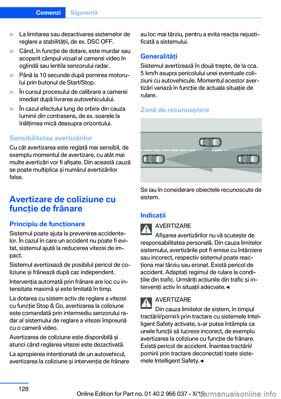 BMW X6 2016 Ghiduri De Utilizare (in Romanian) ▷La limitarea sau dezactivarea sistemelor de
reglare a stabilităţii, de ex. DSC OFF.▷Când, în funcţie de dotare, este murdar sau
acoperit câmpul vizual al camerei video în
oglindă sau lent BMW X6 2016 Ghiduri De Utilizare (in Romanian) ▷La limitarea sau dezactivarea sistemelor de
reglare a stabilităţii, de ex. DSC OFF.▷Când, în funcţie de dotare, este murdar sau
acoperit câmpul vizual al camerei video în
oglindă sau lent