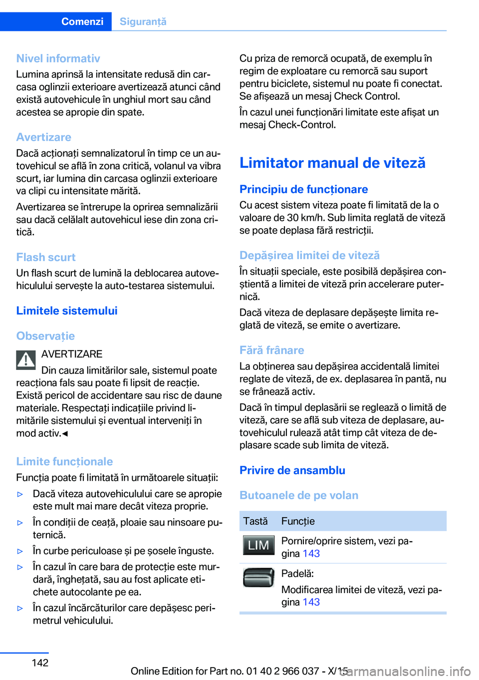 BMW X6 2016 Ghiduri De Utilizare (in Romanian) Nivel informativLumina aprinsă la intensitate redusă din car‐
casa oglinzii exterioare avertizează atunci când
există autovehicule în unghiul mort sau când
acestea se apropie din spate.
Avert BMW X6 2016 Ghiduri De Utilizare (in Romanian) Nivel informativLumina aprinsă la intensitate redusă din car‐
casa oglinzii exterioare avertizează atunci când
există autovehicule în unghiul mort sau când
acestea se apropie din spate.
Avert