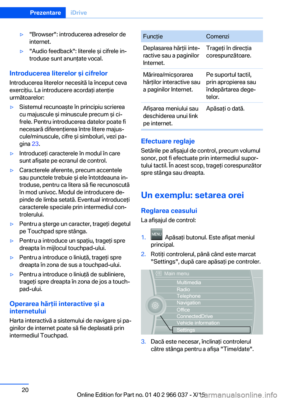 BMW X6 2016 Ghiduri De Utilizare (in Romanian) ▷"Browser": introducerea adreselor de
internet.▷"Audio feedback": literele şi cifrele in‐
troduse sunt anunţate vocal.
Introducerea literelor şi cifrelor
Introducerea literelo BMW X6 2016 Ghiduri De Utilizare (in Romanian) ▷"Browser": introducerea adreselor de
internet.▷"Audio feedback": literele şi cifrele in‐
troduse sunt anunţate vocal.
Introducerea literelor şi cifrelor
Introducerea literelo